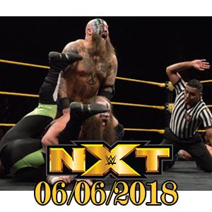 Top 10 Sự Kiện Chính Của Show NXT 6/6/2018